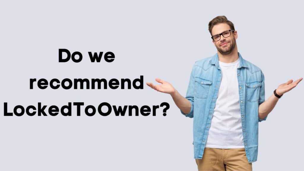 Do we recommend using LockedToOwner?