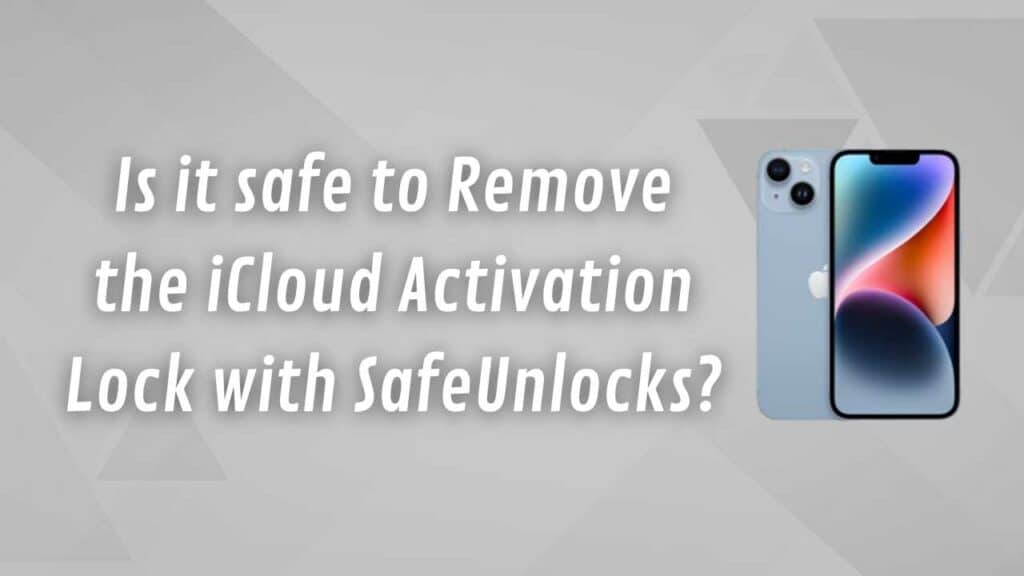 Is it safe to Remove the iCloud Activation Lock with SafeUnlocks?