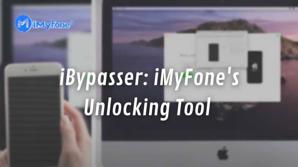 iBypasser: iMyFone's Unlocking Tool