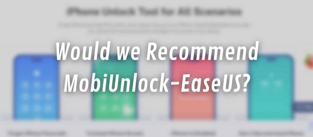 Would we Recommend MobiUnlock-EaseUS?