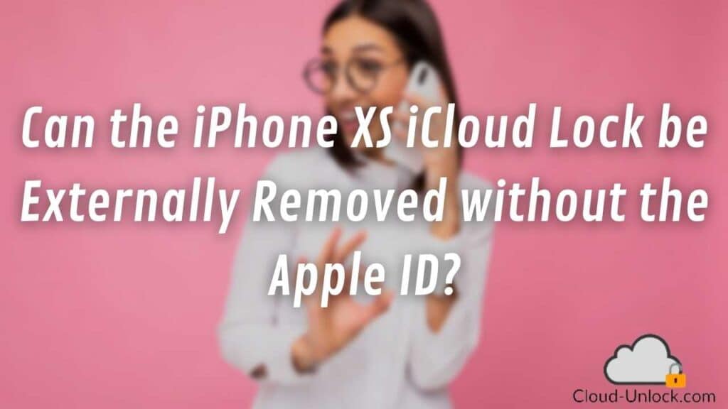 Can the iPhone XS iCloud Lock be Externally Removed without Apple ID?