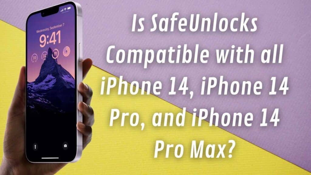 Is SafeUnlocks Compatible with all iPhone 14, iPhone 14 Pro, and iPhone 14 Pro Max?