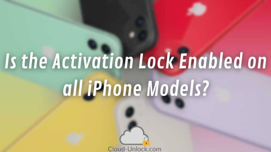 Is the Activation Lock Enabled on all iPhone Models?