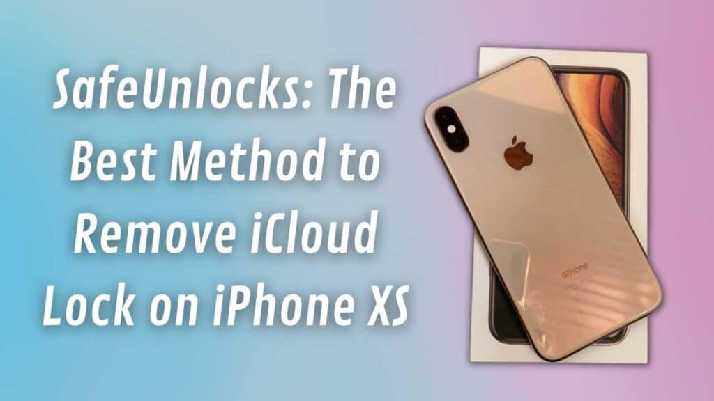 SafeUnlocks: The Best Method to Remove iCloud Lock on iPhone XS