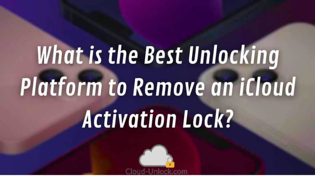 What is the Best Unlocking Platform to Remove an iCloud Activation Lock?