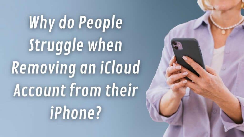 Why do People Struggle when Removing an iCloud Account from their iPhone?