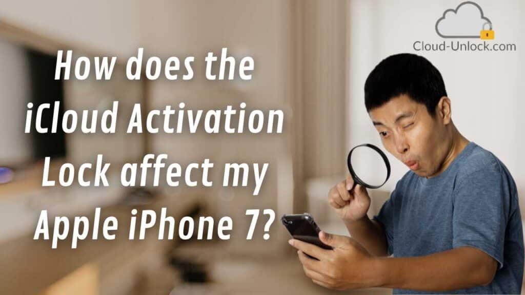 How does the iCloud Activation Lock affect my Apple iPhone 7?